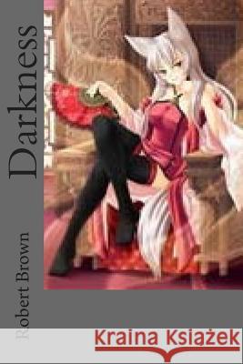 Darkness Robert Lee Brown 9781511425889 Createspace