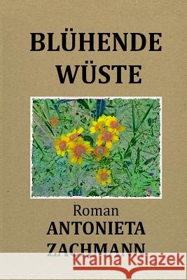 Blühende Wüste Zachmann, Antonieta 9781511426367 Createspace