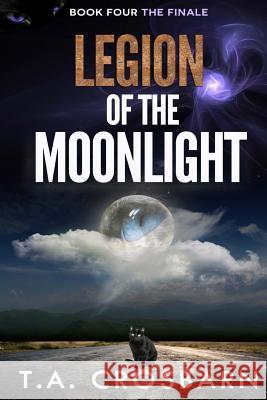 Legion of the Moonlight Full Series T. a. Crosbarn 9781511427449 Createspace