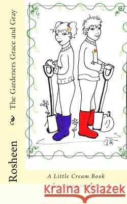 The Gardeners Grace and Gray: A Little Cream Book for young readers Pilsbury, Roisin 9781511428132 Createspace