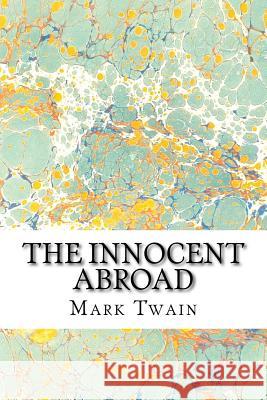 The Innocent Abroad: (Mark Twain Classics Collection) Mark Twain 9781511430210