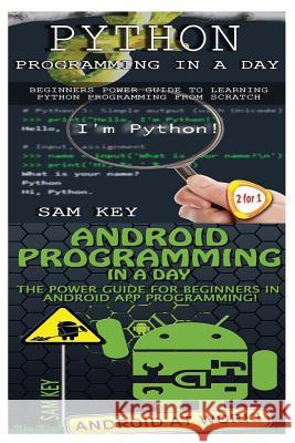 Python Programming in a Day & Android Programming in a Day! Sam Key 9781511430302 Createspace