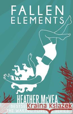 Fallen Elements Heather McVea 9781511430722 Createspace