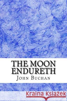 The Moon Endureth: (John Buchan Classics Collection) John Buchan 9781511431316