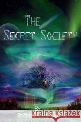 The Secret Society: A Journey into a unknown world Encarnacion, Richard 9781511431668 Createspace