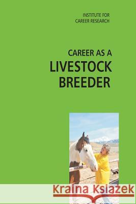 Career as a Livestock Breeder Institute for Career Research 9781511431729 Createspace