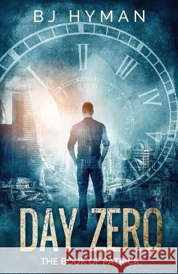 Day Zero: The Book of Patrick B. J. Hyman 9781511432153 Createspace