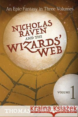 Nicholas Raven and the Wizards' Web - Volume One Thomas J. Prestopnik 9781511432337