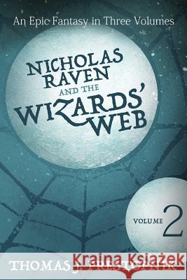 Nicholas Raven and the Wizards' Web - Volume Two Thomas J Prestopnik 9781511432429 Createspace Independent Publishing Platform