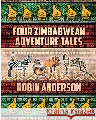 Four Zimbabwean Adventure Tales MR Robin Anderson 9781511433112 