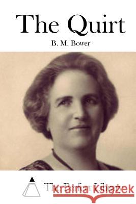 The Quirt B. M. Bower                              The Perfect Library 9781511433280 Createspace