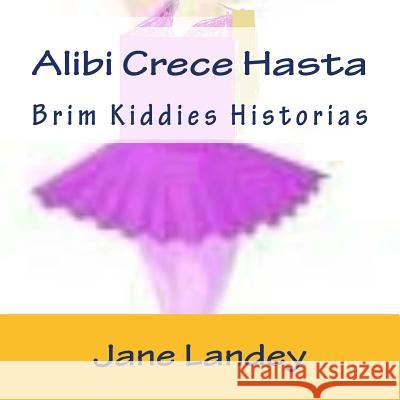 Alibi Crece Hasta: Brim Kiddies Historias Jane Landey 9781511435437 Createspace