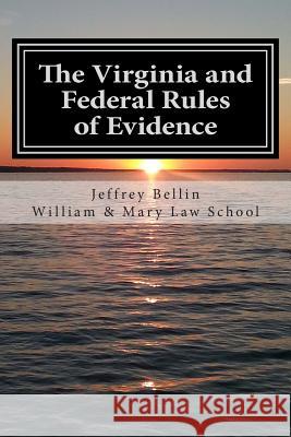 The Virginia and Federal Rules of Evidence: A Concise Comparison with Commentary Jeffrey Bellin 9781511435628 Createspace