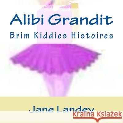 Alibi Grandit: Brim Kiddies Histoires Jane Landey 9781511435697 Createspace Independent Publishing Platform