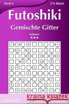 Futoshiki Gemischte Gitter - Schwer - Band 4 - 276 Rätsel Snels, Nick 9781511435963 Createspace