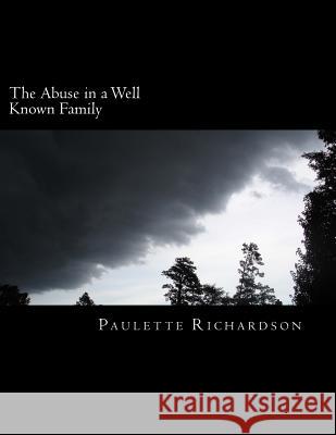 The abuse in a Well Known Family: the truth Richardson, Paulette L. 9781511436083 Createspace