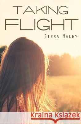 Taking Flight Siera Maley 9781511438414 Createspace