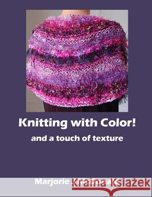 Knitting with Color and a touch of texture McDonald, Marjorie J. 9781511438674 Createspace