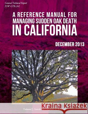 A Refernce Manual for Managing Sudden Oak Dealth in California United States Department of Agriculture 9781511440226