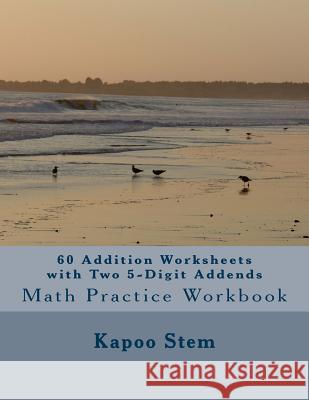 60 Addition Worksheets with Two 5-Digit Addends: Math Practice Workbook Kapoo Stem 9781511441605 Createspace