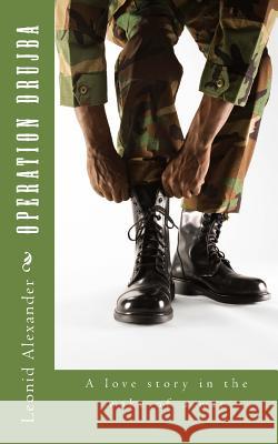 Operation Drujba: A love story in the wake of a war Alexander, Leonid 9781511441803 Createspace