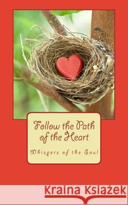 Follow the Path of the Heart: Whispers of the Soul Lynne Schiffers McGee 9781511442138 Createspace