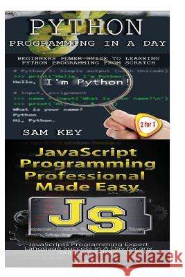 Python Programming in a Day & JavaScript Professional Programming Made Easy Sam Key 9781511442473 Createspace