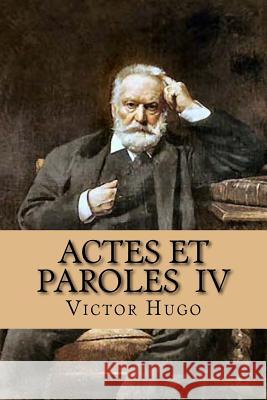 Actes et paroles IV Hugo, Victor 9781511443876 Createspace