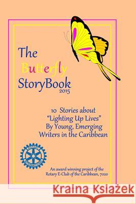 The Butterfly StoryBook (2015): STORIES WRITTEN BY CHILDREN FOR CHILDREN: A project of The Rotary E-Club of the Caribbean 7020 Allen, Celina 9781511444170 Createspace