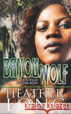Bayou Wolf Heather Long 9781511444828 Createspace Independent Publishing Platform