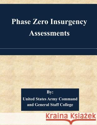 Phase Zero Insurgency Assessments United States Army Command and General S 9781511445634 Createspace