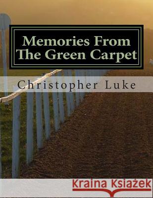 Memories From The Green Carpet Luke, Christopher 9781511446648 Createspace