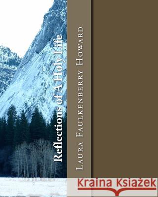 Reflections of A Holy Life: Collection of Christian Poetry Howard, Laura Faulkenberry 9781511447751