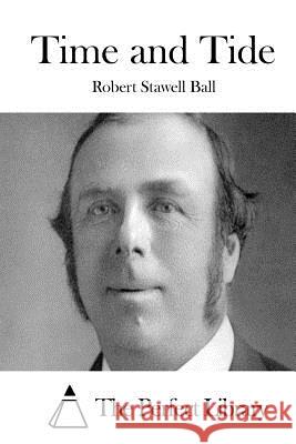 Time and Tide Robert Stawell Ball The Perfect Library 9781511448086 Createspace