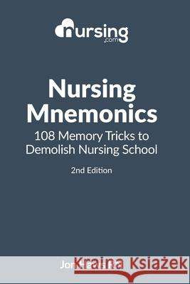 Nursing Mnemonics: 108 Memory Tricks to Demolish Nursing School Jon Haws 9781511448642 Createspace Independent Publishing Platform