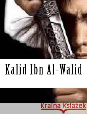 Kalid Ibn Al-Walid Ibn Kathir 9781511448871