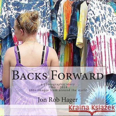 Backs Forward: a photographic story Hager, Jon Rob 9781511449342 Createspace