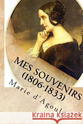 Mes souvenirs (1806-1833) D'Agoult, Marie 9781511449564 Createspace