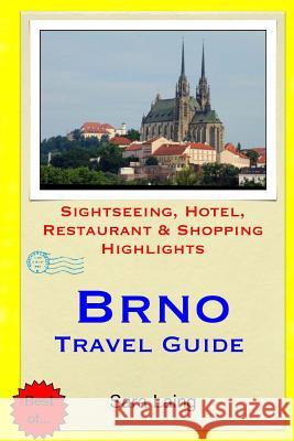 Brno Travel Guide: Sightseeing, Hotel, Restaurant & Shopping Highlights Sara Laing 9781511450256 Createspace