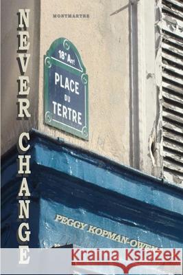 Never Change Montmartre Peggy Kopman-Owens Roger Kopman 9781511451352