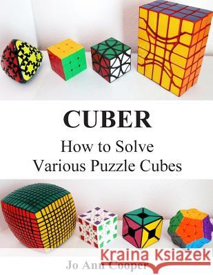 Cuber: How to Solve Various Puzzle Cubes Part I Joann Denise Cooper 9781511451413 Createspace