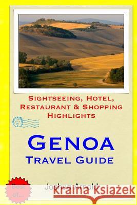 Genoa Travel Guide: Sightseeing, Hotel, Restaurant & Shopping Highlights Joshua Arnold 9781511451611 Createspace