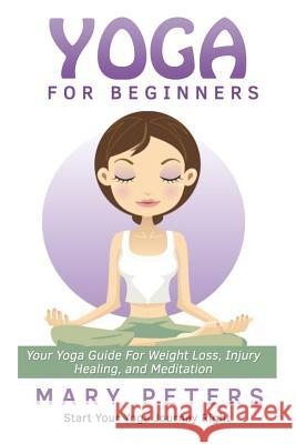 Yoga For Beginners Peters, Mary 9781511452243