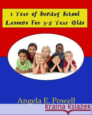 1 Year of Sunday School Lessons for 3-5 Year Olds Angela E. Powell 9781511452250 Createspace