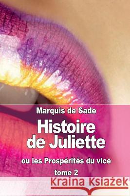 Histoire de Juliette: ou les Prospérités du vice (tome 2) de Sade, Marquis 9781511453004 Createspace