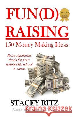 Fun(d)raising: 150 Money Making Ideas Ritz, Stacey 9781511453127