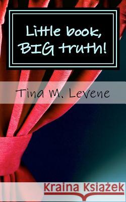 Little book, BIG truth! Levene, Tina M. 9781511453929