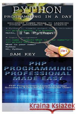 Python Programming in a Day & PHP Programming Professional Made Easy Sam Key 9781511454483 Createspace