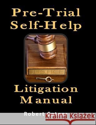 Pre-Trial Self-Help Litigation Manual Robert Cotner 9781511455701 Createspace