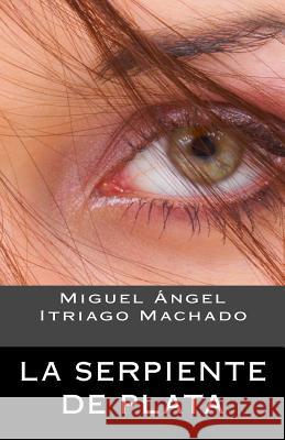 La serpiente de plata Itriago M., Miguel Angel 9781511456425